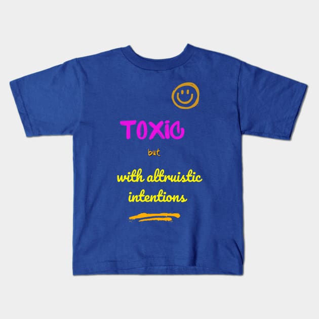 Toxic but with altruistic intentions Kids T-Shirt by SibilinoWinkel